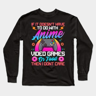 If It's Not About Anime Games Or Food I Don't Care Long Sleeve T-Shirt